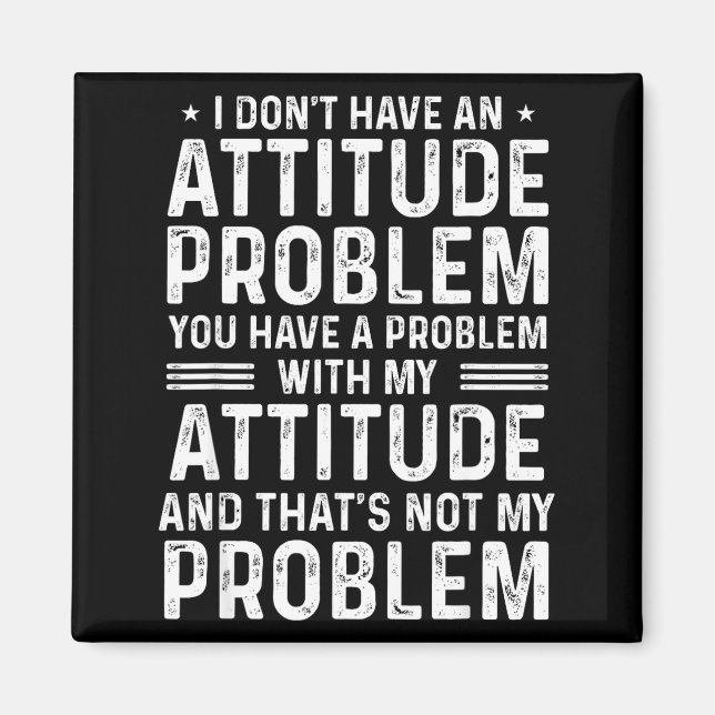 Imán I Don't Have An Attitude Problem Funny Sarcasm Men (Frente)