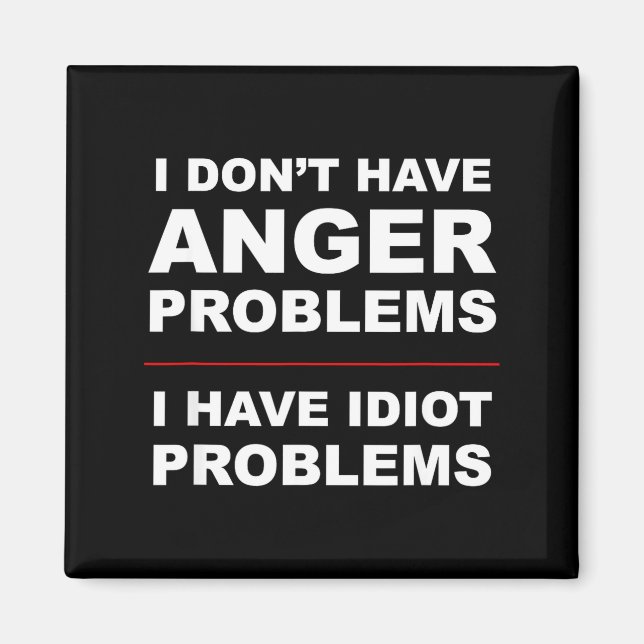 Imán I Don't Have Anger Problems - I Have Idiot Problem (Frente)