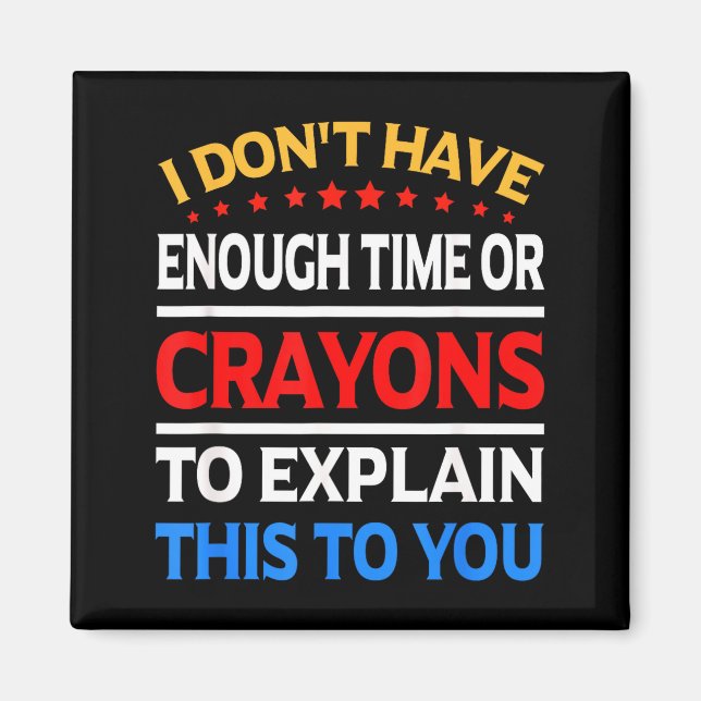 Imán I Don't Have Enough Time Or Crayons To Explain Thi (Frente)