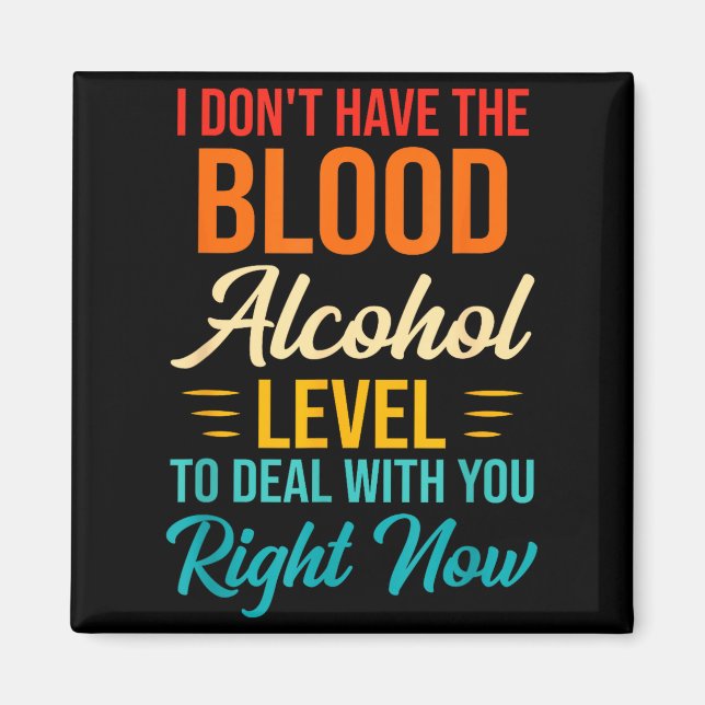 Imán I Don't Have The Blood Alcohol Level To With You  (Frente)