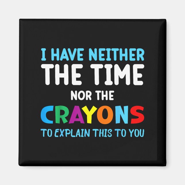 Imán I Don't Have The Time Or The Crayons Funny Sarcasm (Frente)