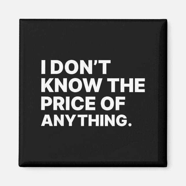 Imán I Don't Know The Price Of Anything Funny Quote Hum (Frente)