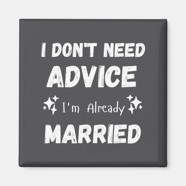 Imán I Don't Need Advice I'm Already Married Sarcastic  (Frente)