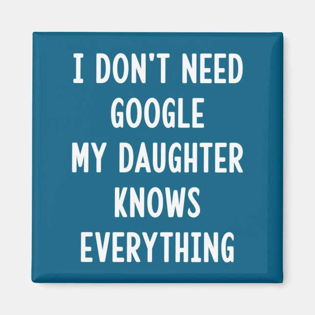 Imán I Don't Need Google My Daughter Knows Everything F (Frente)