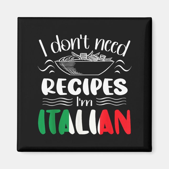 Imán I Don't Need Recipes I'm Italian  (Frente)