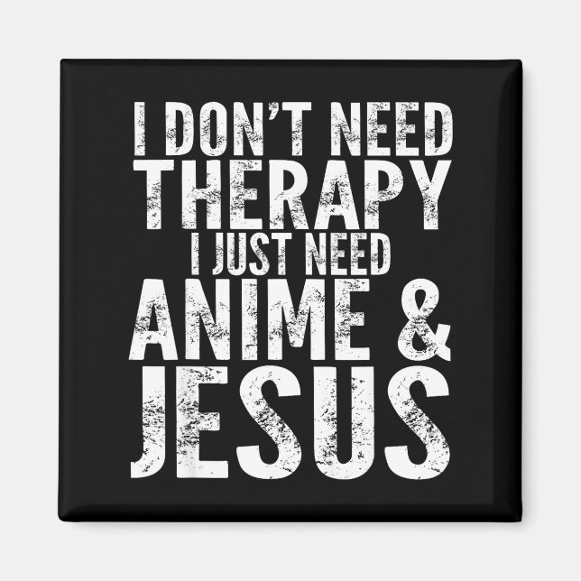 Imán I Don't Need Therapy I Just Need Anime &amp; Jesus (Frente)