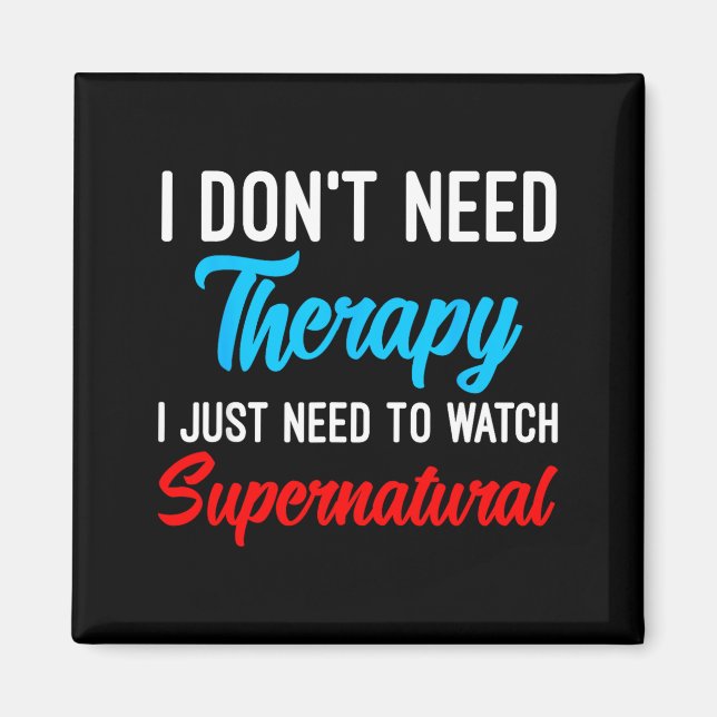 Imán I Don't Need Therapy I Just Need To Watch Supernat (Frente)