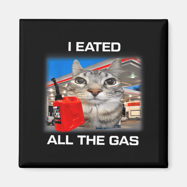 Imán I Eated All The Gas Funny Silly Staring Cat Meme G (Frente)