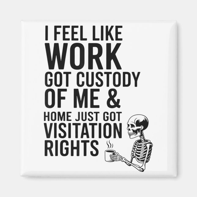 Imán I Feel Like Work Got Custody Of Me &amp; Home Funn (Frente)