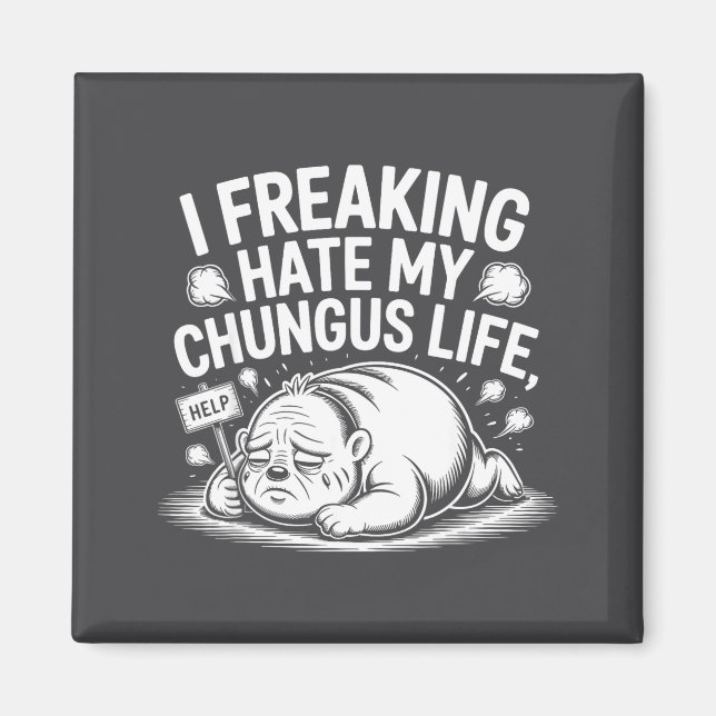Imán I Freaking Hate My Chungus Life Funny Meme Quote  (Frente)