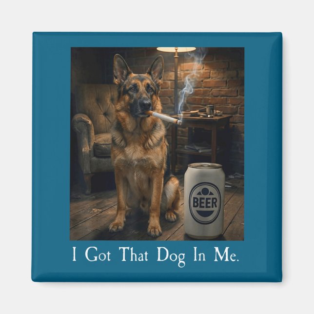 Imán I Got That Dog In Me Funny German Shepherd Smoking (Frente)