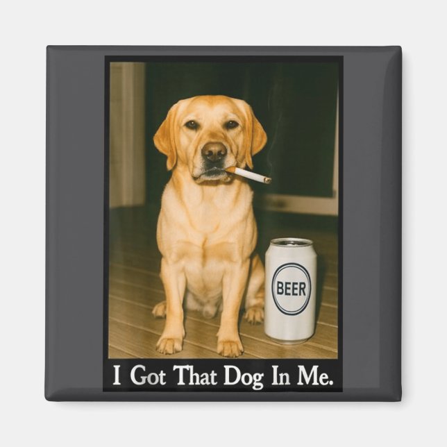 Imán I Got That Dog In Me Funny Retriever Smoking Beer  (Frente)