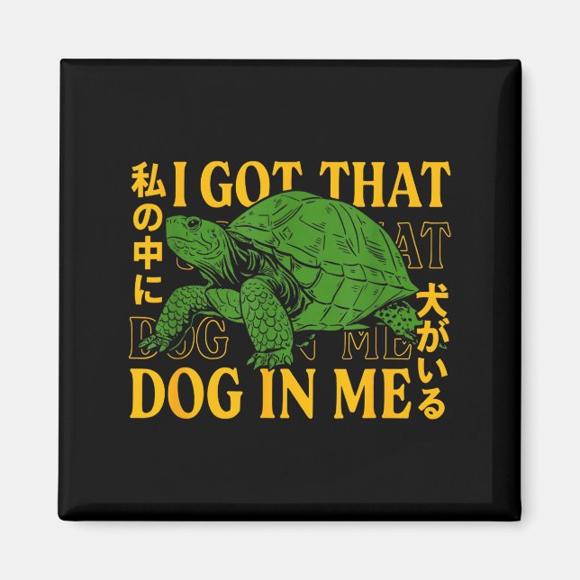 Imán I Got That Dog In Me Turtle Japanese  (Frente)