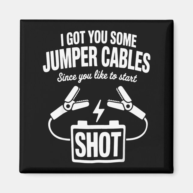 Imán I Got You Some Jumper Cables Since You Like To Sta (Frente)