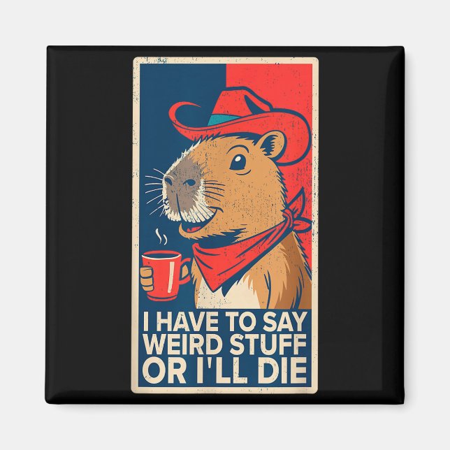 Imán I Have To Say Weird Stuff Or I'll Die Funny Capyba (Frente)