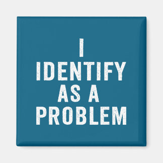 Imán I Identify As A Problem Funny Sarcastic Saying Hum