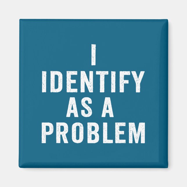 Imán I Identify As A Problem Funny Sarcastic Saying Hum (Frente)