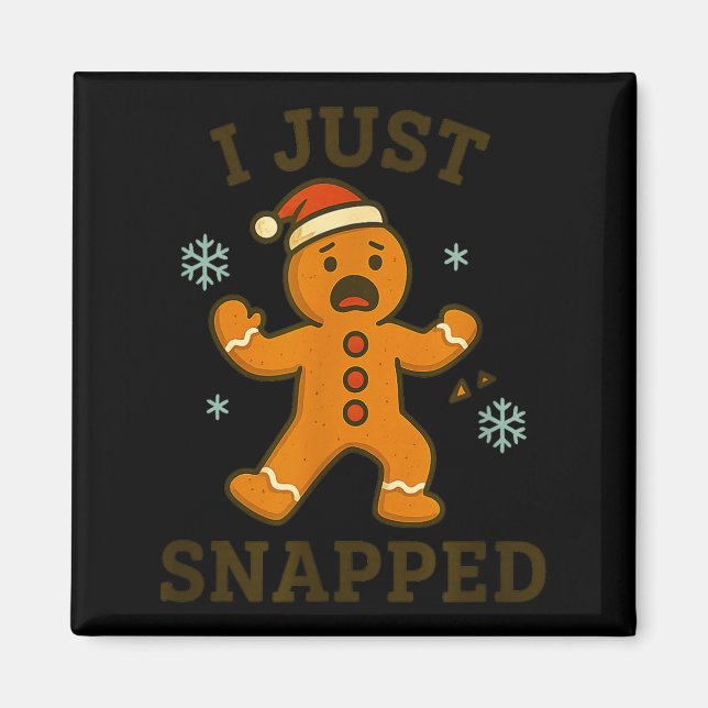 Imán I Just Snapped Funny Gingerbread Christmas  (Frente)