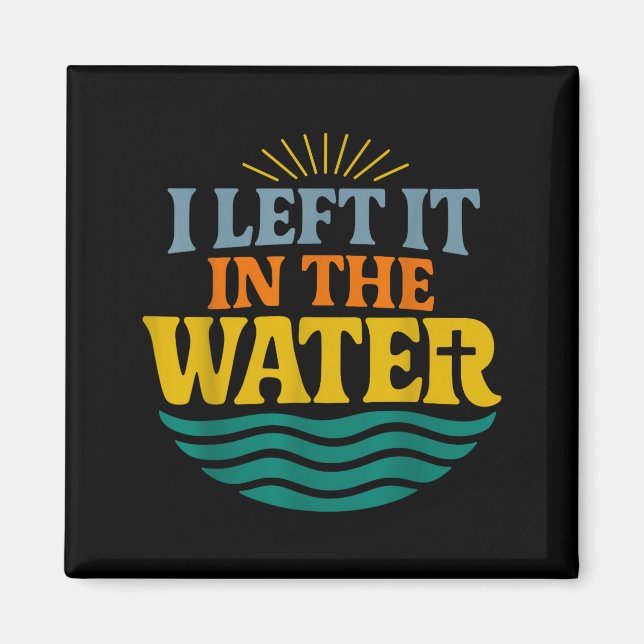 Imán I Left It In The Water – Retro Baptism Faith  (Frente)