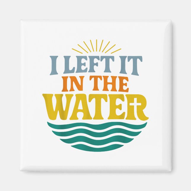 Imán I Left It In The Water – Retro Baptism Faith  (Frente)