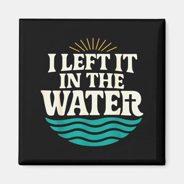 Imán I Left It In The Water – Retro Baptism Faith  (Frente)