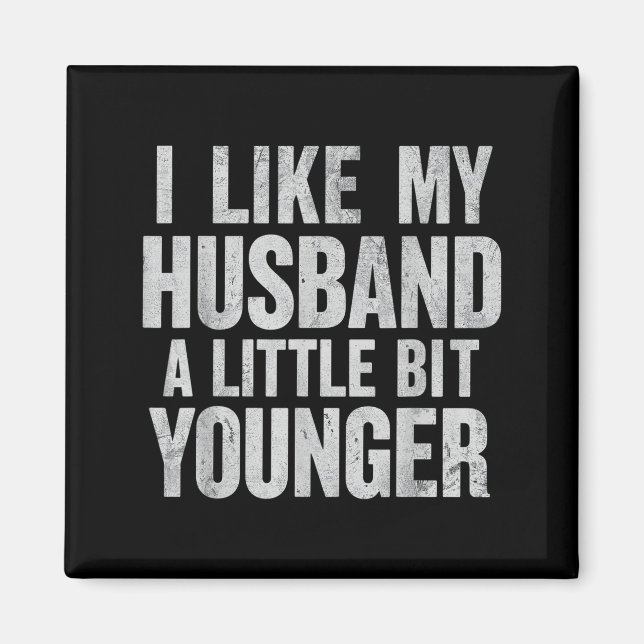 Imán I Like My Husband A Little Bit Younger  (Frente)