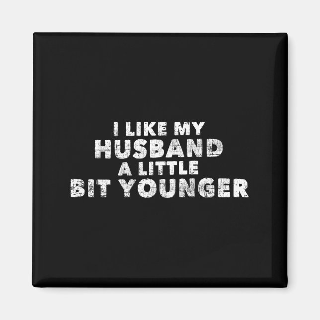 Imán I Like My Husband A Little Bit Younger Funny Sayin (Frente)