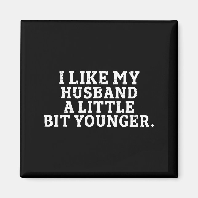 Imán I Like My Husband A Little Bit Younger Funny Sayin (Frente)