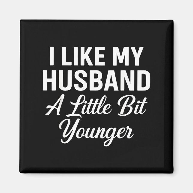 Imán I Like My Husband A Little Bit Younger Funny Sayin (Frente)