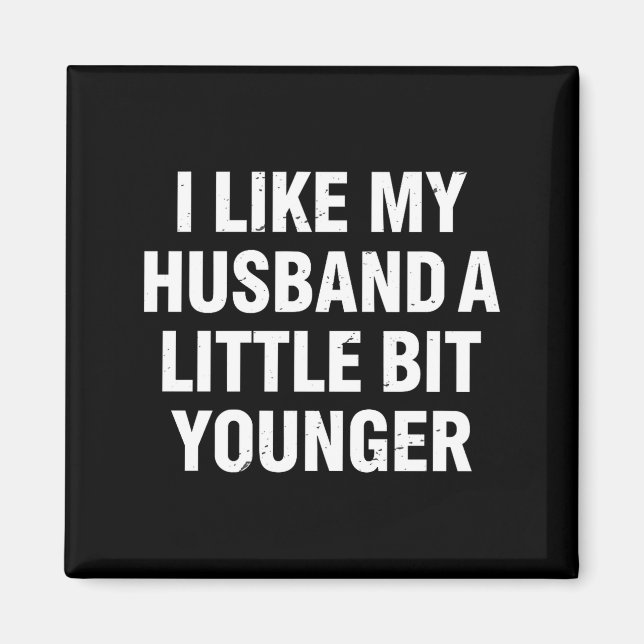 Imán I Like My Husband A Little Bit Younger Funny Sayin (Frente)