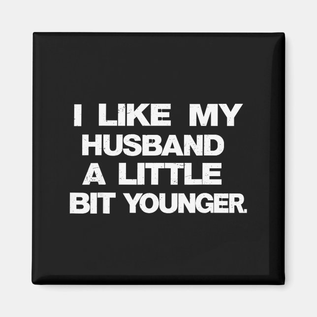 Imán I Like My Husband A Little Bit Younger Funny Sayin (Frente)