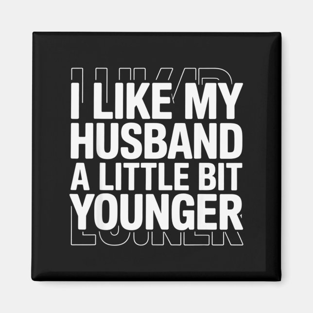 Imán I Like My Husband A Little Bit Younger Funny Sayin (Frente)