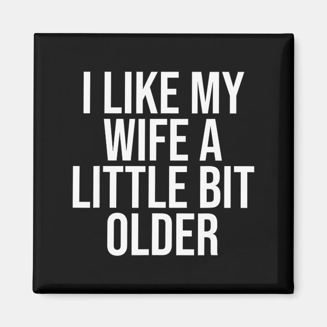 Imán I Like My Wife A Little Bit Older Funny Husband Qu (Frente)