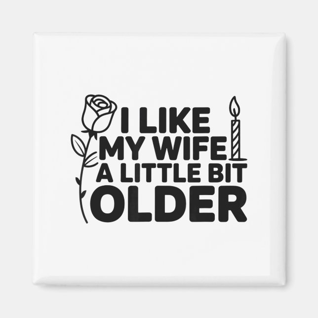 Imán I Like My Wife A Little Bit Older Funny Saying Wom (Frente)