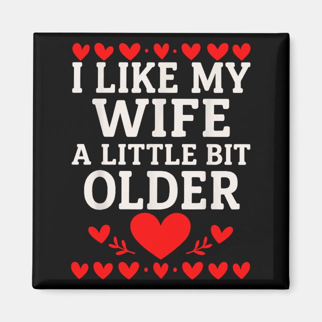Imán I Like My Wife A Little Bit Older Valentine’s Day  (Frente)
