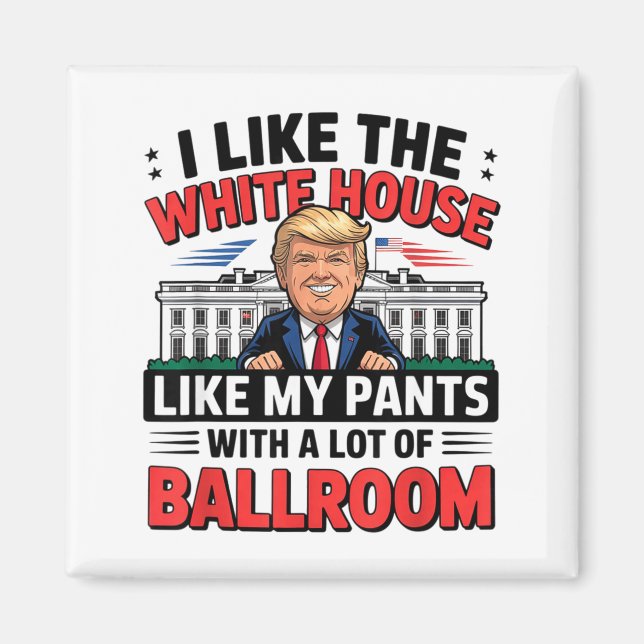Imán I Like The White House Like My Pants With A Lot Of (Frente)