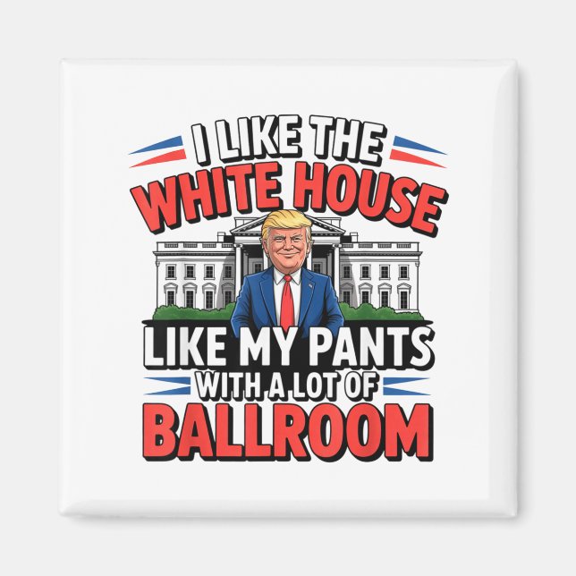 Imán I Like The White House Like My Pants With A Lot Of (Frente)