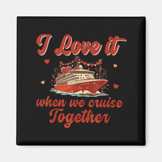 Imán I Love It When We Cruise Together Valentine's Day  (Frente)