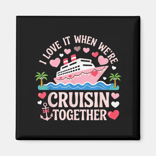 Imán I Love It When We’re Cruisin Together Shirt Cruise (Frente)