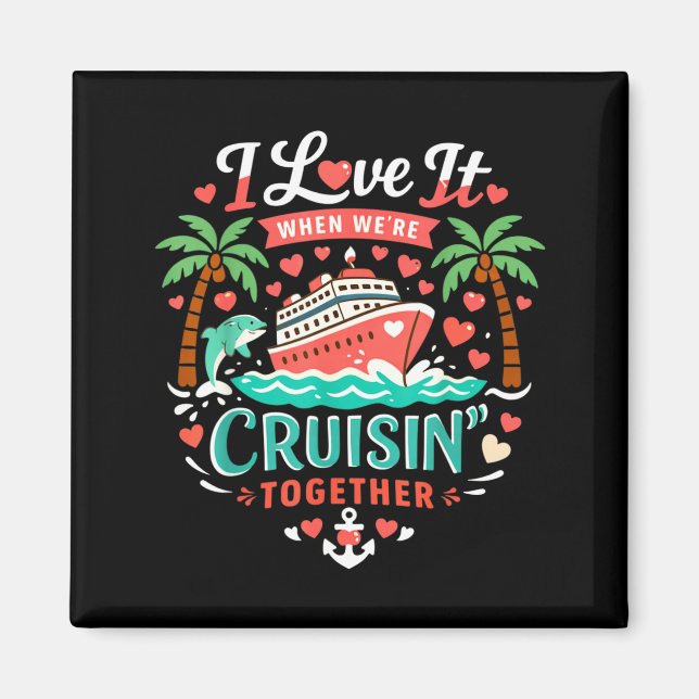 Imán I Love It When We're Cruising Together Cruise Vibe (Frente)