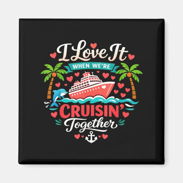 Imán I Love It When We're Cruising Together Cruise Vibe (Frente)