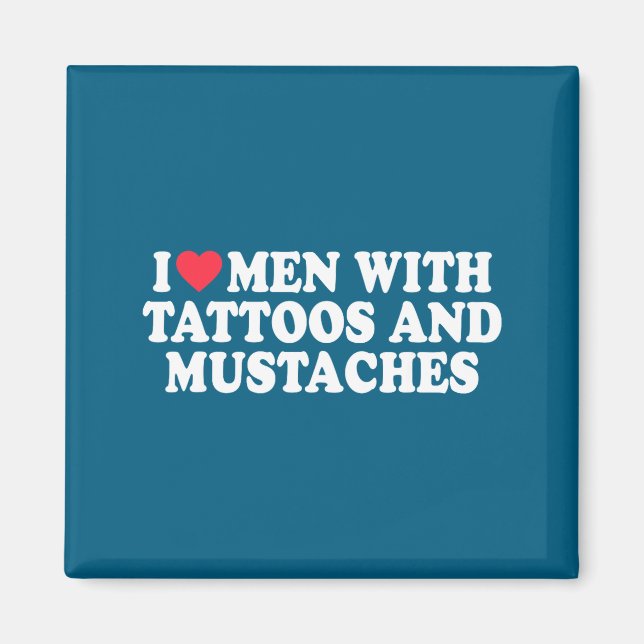 Imán I Love Men With Tattoos And Mustaches Funny Quote  (Frente)