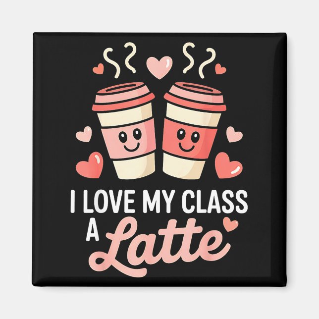 Imán I Love My Cl A Latte Coffee Valentine Day Teachers (Frente)