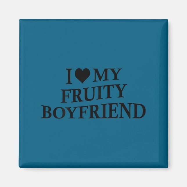Imán I Love My Fruity Boyfriend Funny Girlfriend Humor  (Frente)