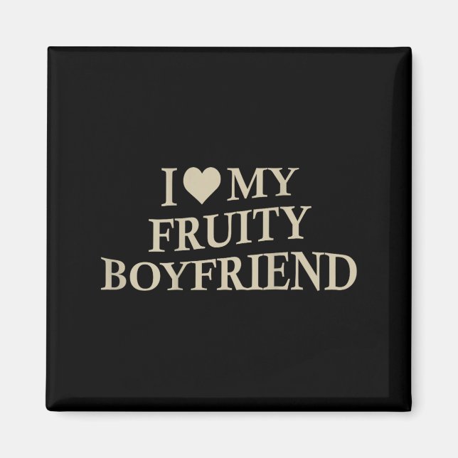 Imán I Love My Fruity Boyfriend Funny Girlfriend Humor  (Frente)