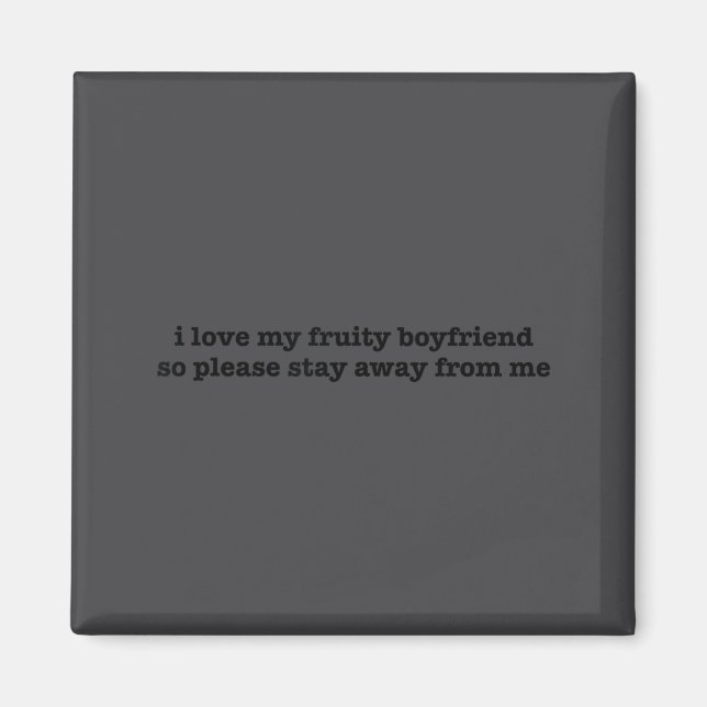 Imán I Love My Fruity Boyfriend Funny Girlfriend Humor  (Frente)