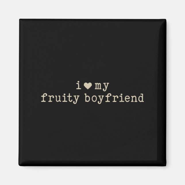 Imán I Love My Fruity Boyfriend Funny Girlfriend Humor  (Frente)