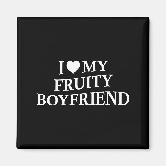 Imán I Love My Fruity Boyfriend Funny Girlfriend Humor  (Frente)