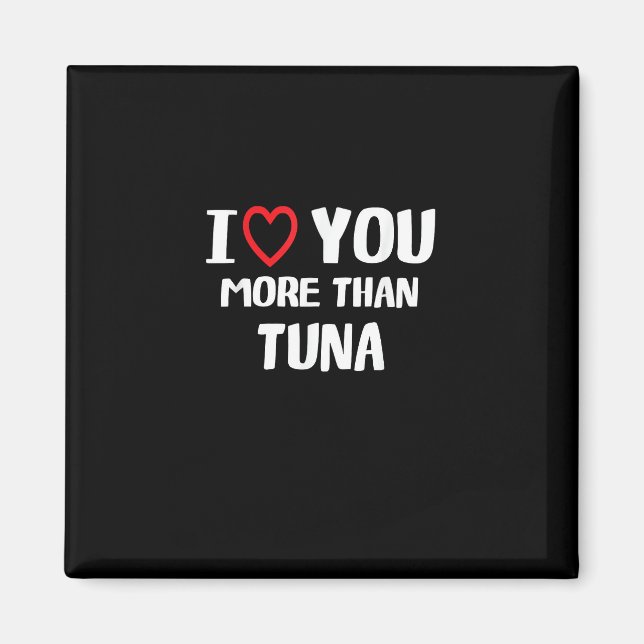 Imán I Love You More Than Tuna Funny Gift  (Frente)