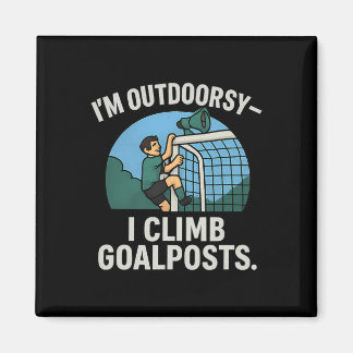 Imán I’m Outdoorsy I Climb Goalposts Soccer Fan Novelty